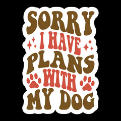 Sorry I Have Plans With My Dog