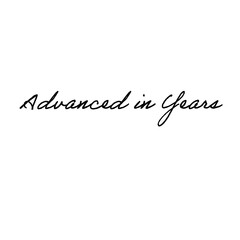 Advanced in Years. Positive, Age-related text, on a transparent background. 