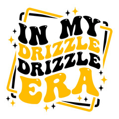 In My Drizzle Drizzle Era shirt design with groovy wavy text and crown