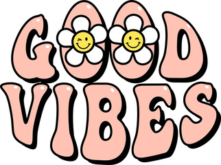 good vibes groovy lettering with daisy flowers