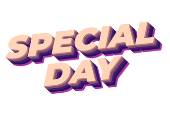 Special day. Text effect in 3D style with eye catching and good colors