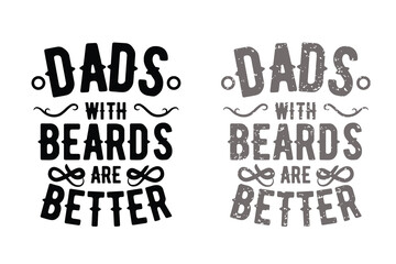 Dads with beards are better, typography art design, 2 options with distressed texture.