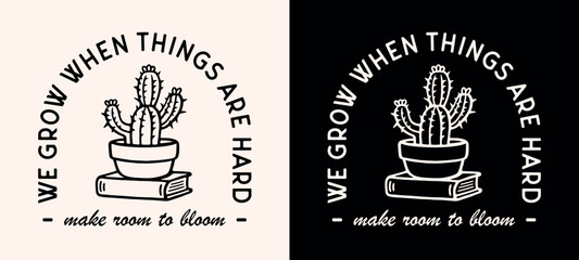 We grow when things are hard make room to bloom boho cactus quotes