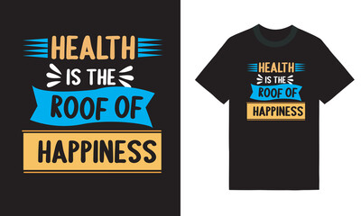 A black t shirt with the words, Health is the roof of happiness,typography quotes,
motivational typography,
typography tshirt,
