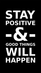 Words Of Motivation Stay Positive And Good Things Will Happen Simple Typography On Black Background