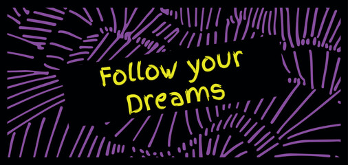 Colorful Card Follow your Dreams on a black background. Vector illustration. Template for greeting card, postcard, print.