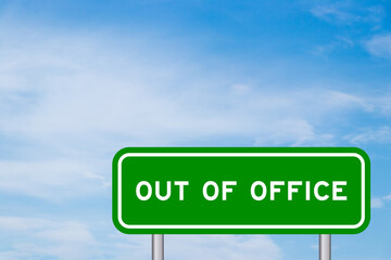 Green color transportation sign with word out of office on blue sky with white cloud background