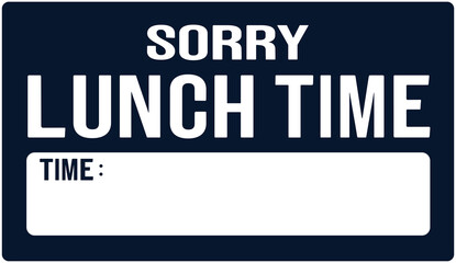 A sign that says : sorry lunch time . Closed for lunch