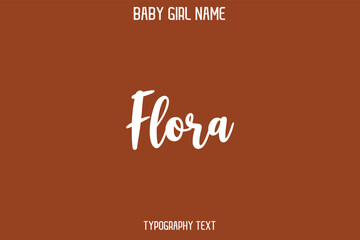 Flora Baby Girl Name - Handwritten Cursive Lettering Modern Text Typography