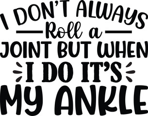 I Don't Always Roll A Joint But When