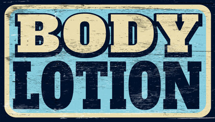 Aged and worn body lotion sign on wood