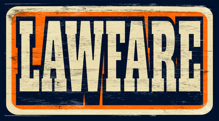 Aged and worn lawfare sign on wood
