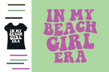 in my beach girl era t shirt design 