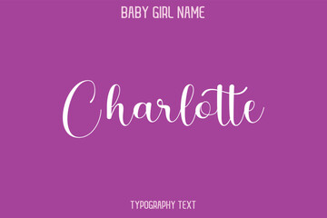 Charlotte Female Name - in Stylish Lettering Cursive Typography Text