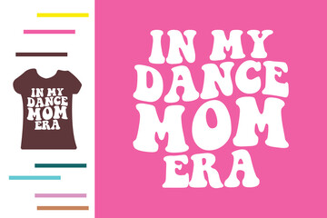  in my dance mom era t shirt design