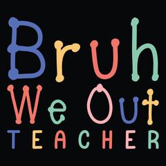 BRUH WE OUT TEACHER  TEACHER DAY T-SHIRT DESIGN,