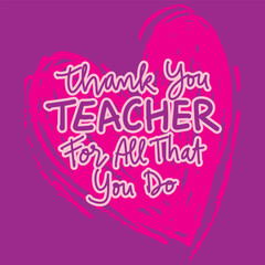 Thank you teacher for all that you do. Hand drawn lettering. Vector illustration.