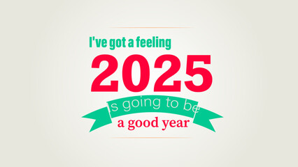 2025 is going to be a good year