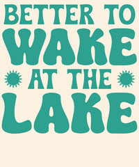 Better to wake at the lake Graphic Design 