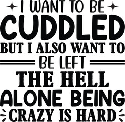 I Want To Be Cuddled But I Also Want To Be Left
