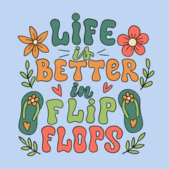 Hand drawn lettering composition about summer - Life is better in flip flops vector graphic in retro style, for the design of postcards, posters, banners,  prints for t-shirts, mugs, pillows.