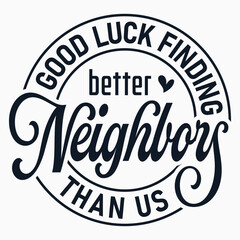 Obraz premium Good Luck Finding Better Neighbors Than Us, Neighbor, Neighbor Gifts, Appreciation, Funny Saying