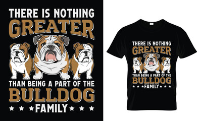 There is nothing greater than being a part of the Bulldog family bulldog T-shirt Design Template