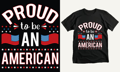 Proud to be an american T-Shirt Design, USA Independence Day Typography