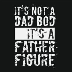 It's Not A Dad Bod It's A Father Figure T-Shirt Father's Day T-Shirt