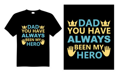 Dad You Have Always Been My Hero Typography T Shirt Design, inspirational quotes t-shirt design, motivational typography t shirt design