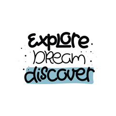 Hand Drawn "Explore Dream Discover" Calligraphy Text Vector Design.