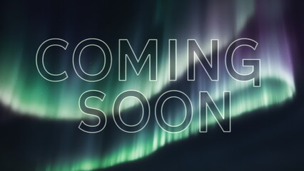 Aurora Borealis in clear night sky, with bold announcement “COMING SOON” - obrazy, fototapety, plakaty