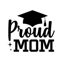 Graduation proud mom typography clip art design on plain white transparent isolated background for card, shirt, hoodie, sweatshirt, apparel, tag, mug, icon, poster or badge