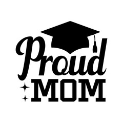 Graduation proud mom typography clip art design on plain white transparent isolated background for card, shirt, hoodie, sweatshirt, apparel, tag, mug, icon, poster or badge