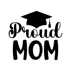 Graduation proud mom typography clip art design on plain white transparent isolated background for card, shirt, hoodie, sweatshirt, apparel, tag, mug, icon, poster or badge