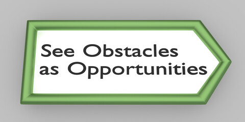 See Obstacles as Opportunities