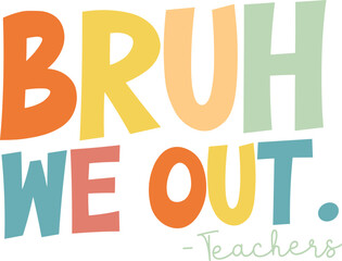 Bruh We Out Teachers svg, Bruh We Out png, teacher shirt vector, Happy Last Day of School svg, hello summer svg, school vector