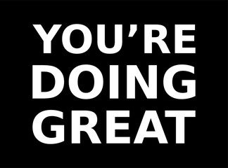 Words Of Motivation Youre Doing Great Simple Typography On Black Background