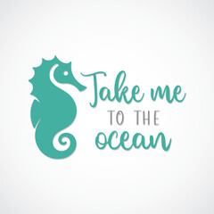 Seahorse with "Take me to the ocean" Phrase - Vector File

A playful and inspirational seahorse vector accompanied by the phrase "Take me to the ocean", great for beach and marine life enthusiasts.