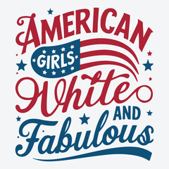 American Girls Red White And Fabulous 4th of july t shirt design vector