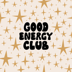 Good energy club. Retro groovy phrase and stars around. Vector flat illustration of lettering