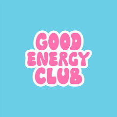 Good energy club. Vector flat illustration of lettering quote in retro groovy style