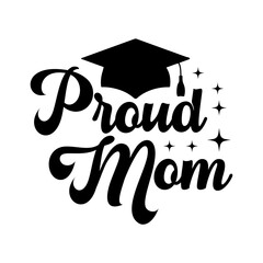 Graduation proud mom typography clip art design on plain white transparent isolated background for card, shirt, hoodie, sweatshirt, apparel, tag, mug, icon, poster or badge © AllYearRoundDesigns