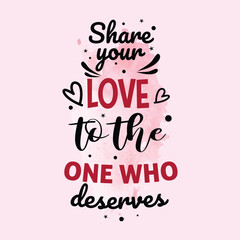 elegant typographic design showcasing 'Share your LOVE to the ONE WHO deserves,' blending typography, calligraphy, and graphic elements in a sophisticated vector format.