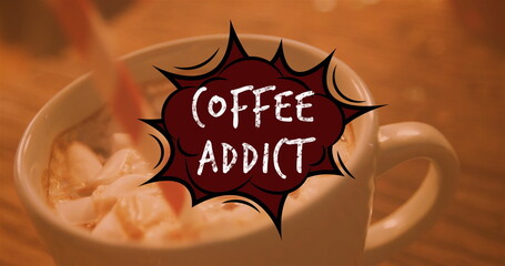 Image of coffee addict text over cup of coffee
