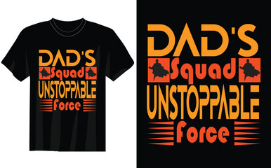 DAD S SQUAD UNSTOPPABLE FOREC T SHIRT DESING