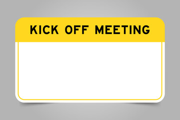 Label banner that have yellow headline with word kick off meeting and white copy space, on gray background