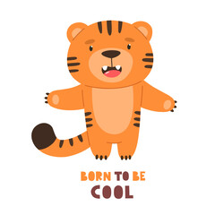 Cute tiger cub with the text Born to be cool. Vector character, children's print.