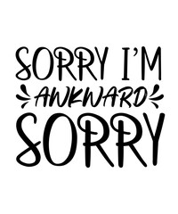 SORRY I,M AWKWARD SORRY  Funny quotes svg T shirt Design, Sarcasm Svg Bundle, Sarcastic Svg Bundle, Sarcastic Sayings Svg Bundle, Sarcastic Quotes Svg, Silhouette, Cricut