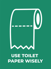 Use toilet paper wisely banner sign illustration isolated on vertical green background. Simple flat cartoon art styled drawing for poster prints.